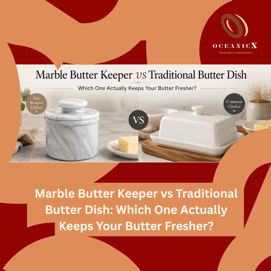 Marble Butter Keeper vs Traditional Butter Dish: Which One Actually Keeps Your Butter Fresher?